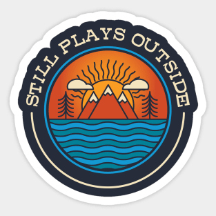 Still Plays Outside Camping and Hiking Sticker